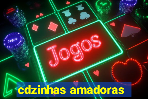cdzinhas amadoras